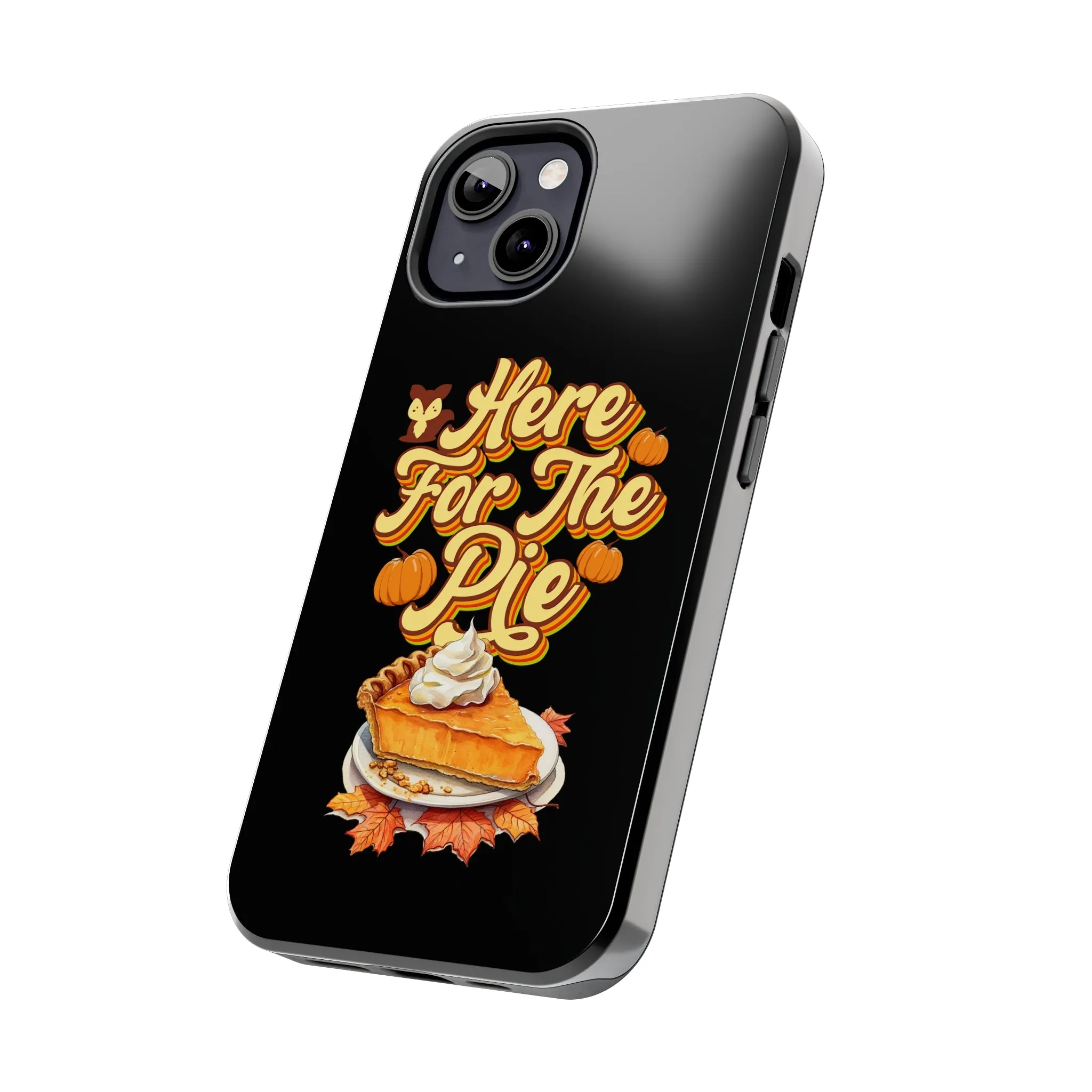 Here for Pie - Tough iPhone Cases - 21 Sizes