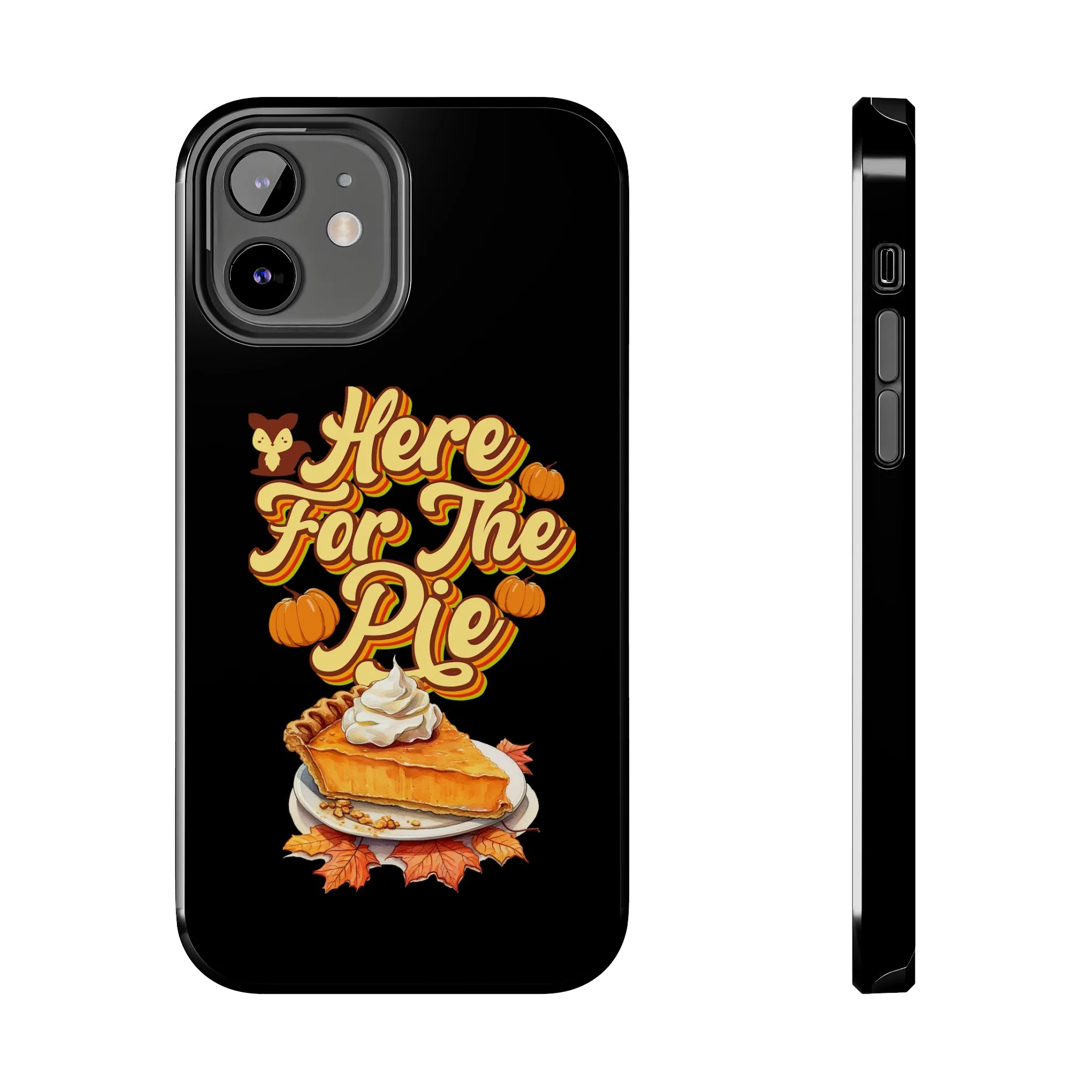 Here for Pie - Tough iPhone Cases - 21 Sizes