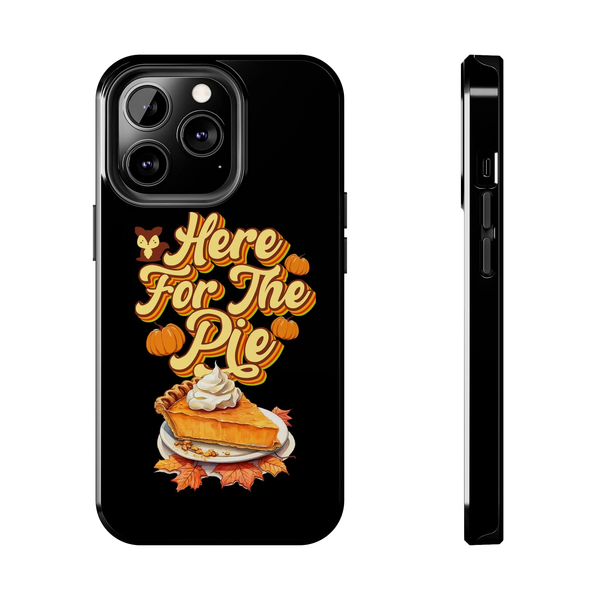 Here for Pie - Tough iPhone Cases - 21 Sizes