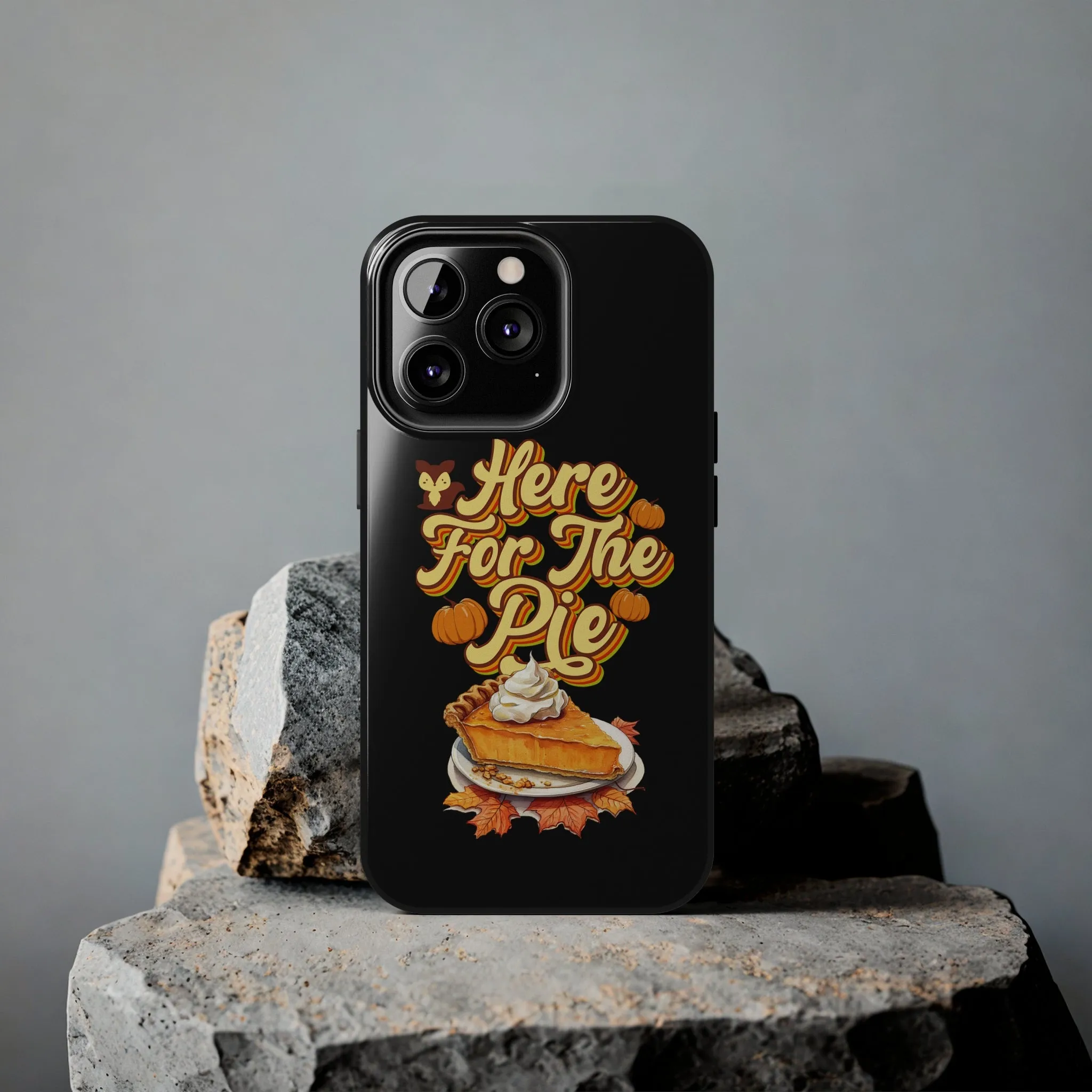 Here for Pie - Tough iPhone Cases - 21 Sizes