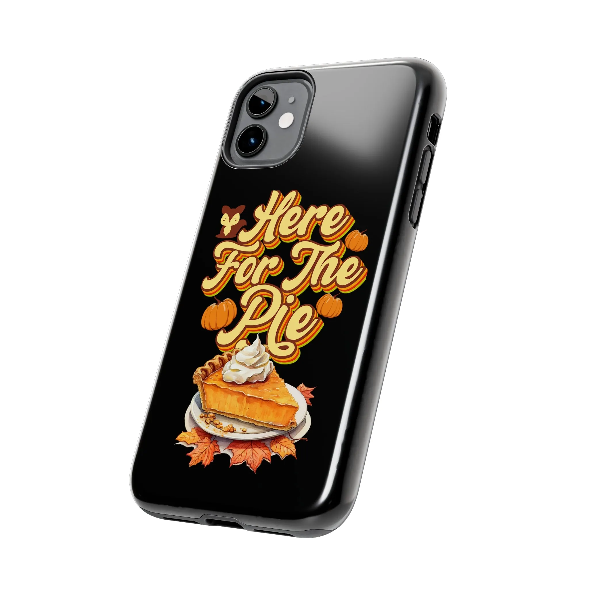 Here for Pie - Tough iPhone Cases - 21 Sizes