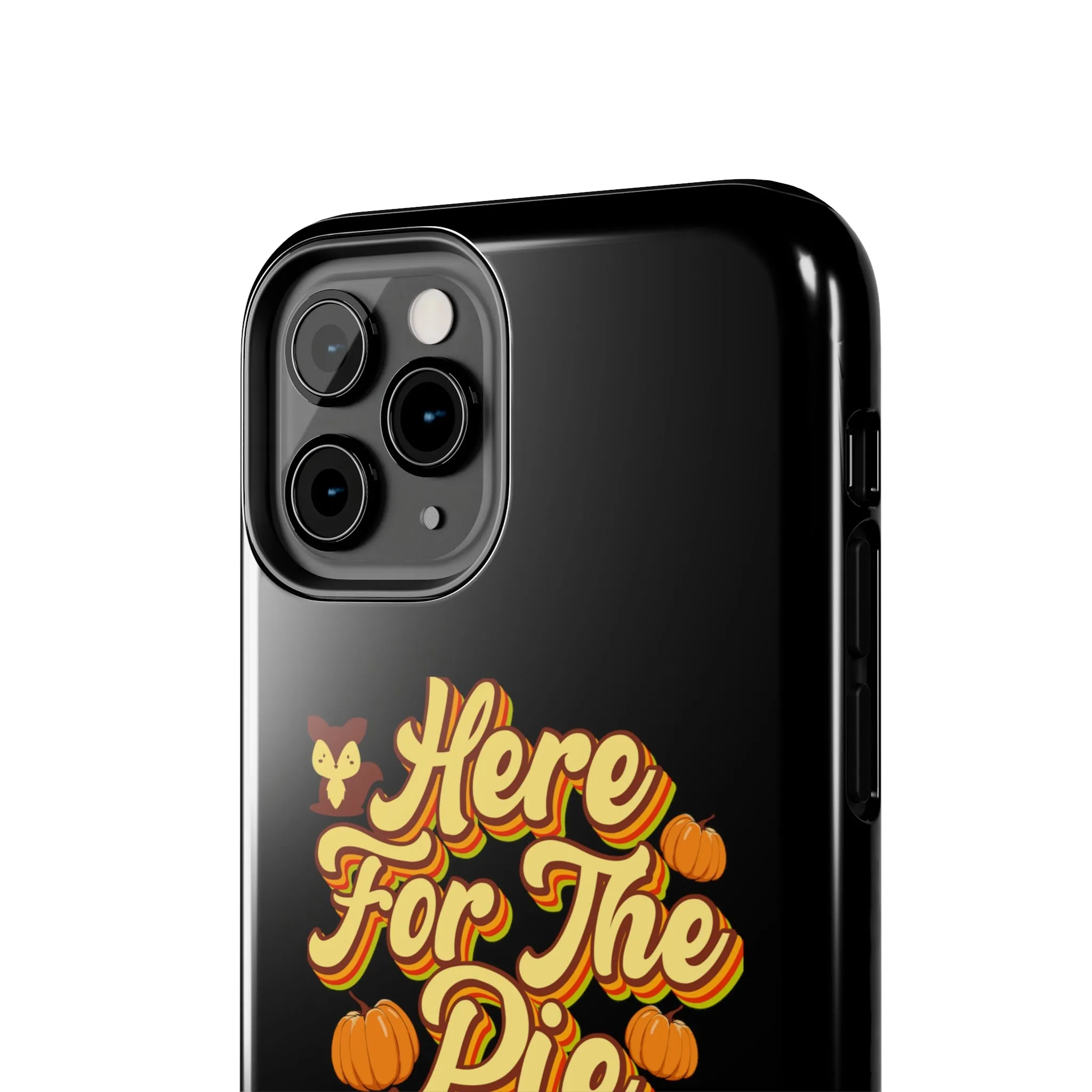 Here for Pie - Tough iPhone Cases - 21 Sizes