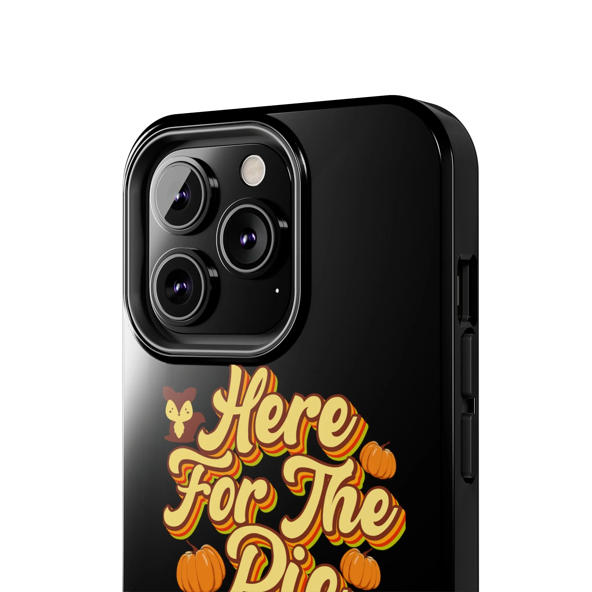 Here for Pie - Tough iPhone Cases - 21 Sizes