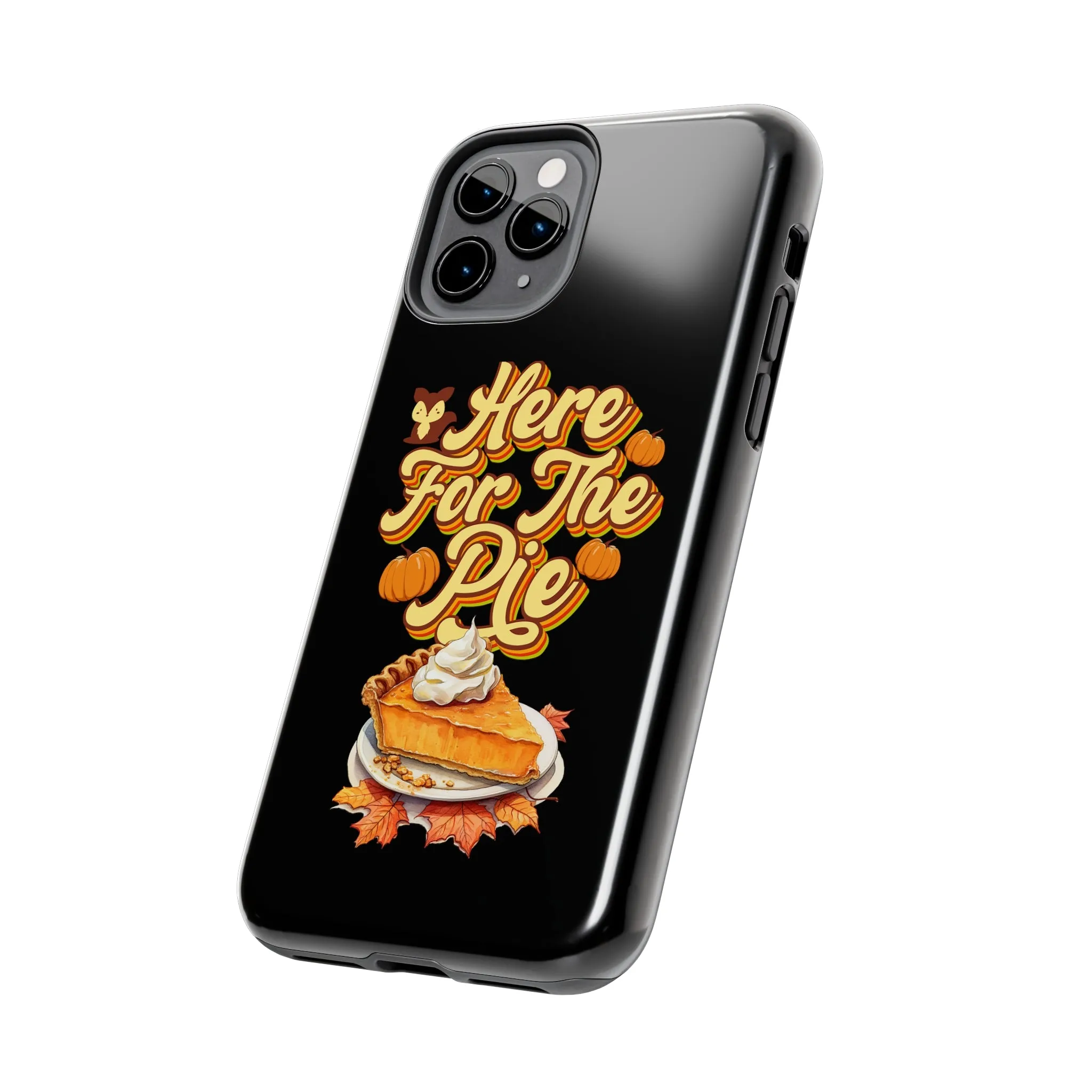 Here for Pie - Tough iPhone Cases - 21 Sizes