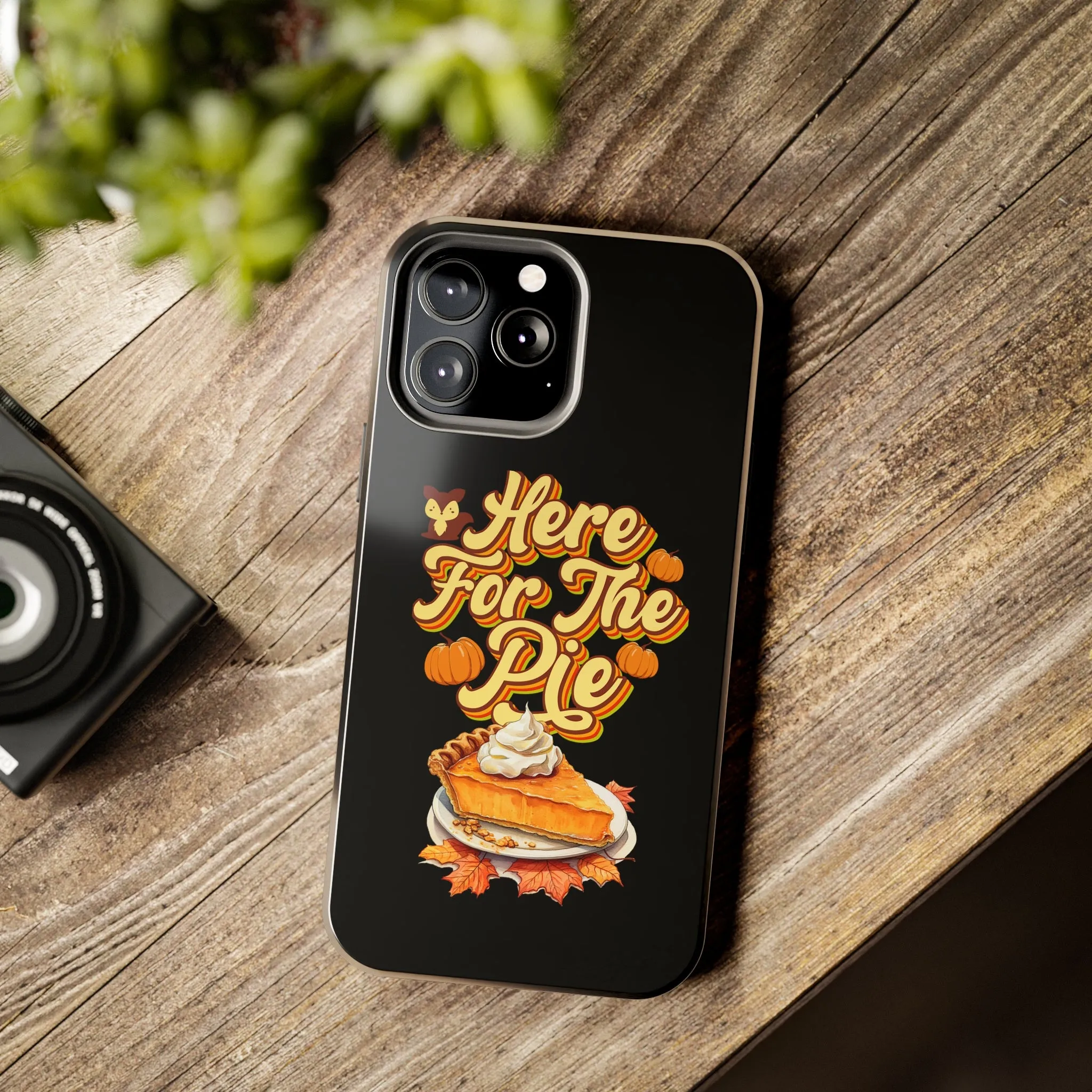 Here for Pie - Tough iPhone Cases - 21 Sizes