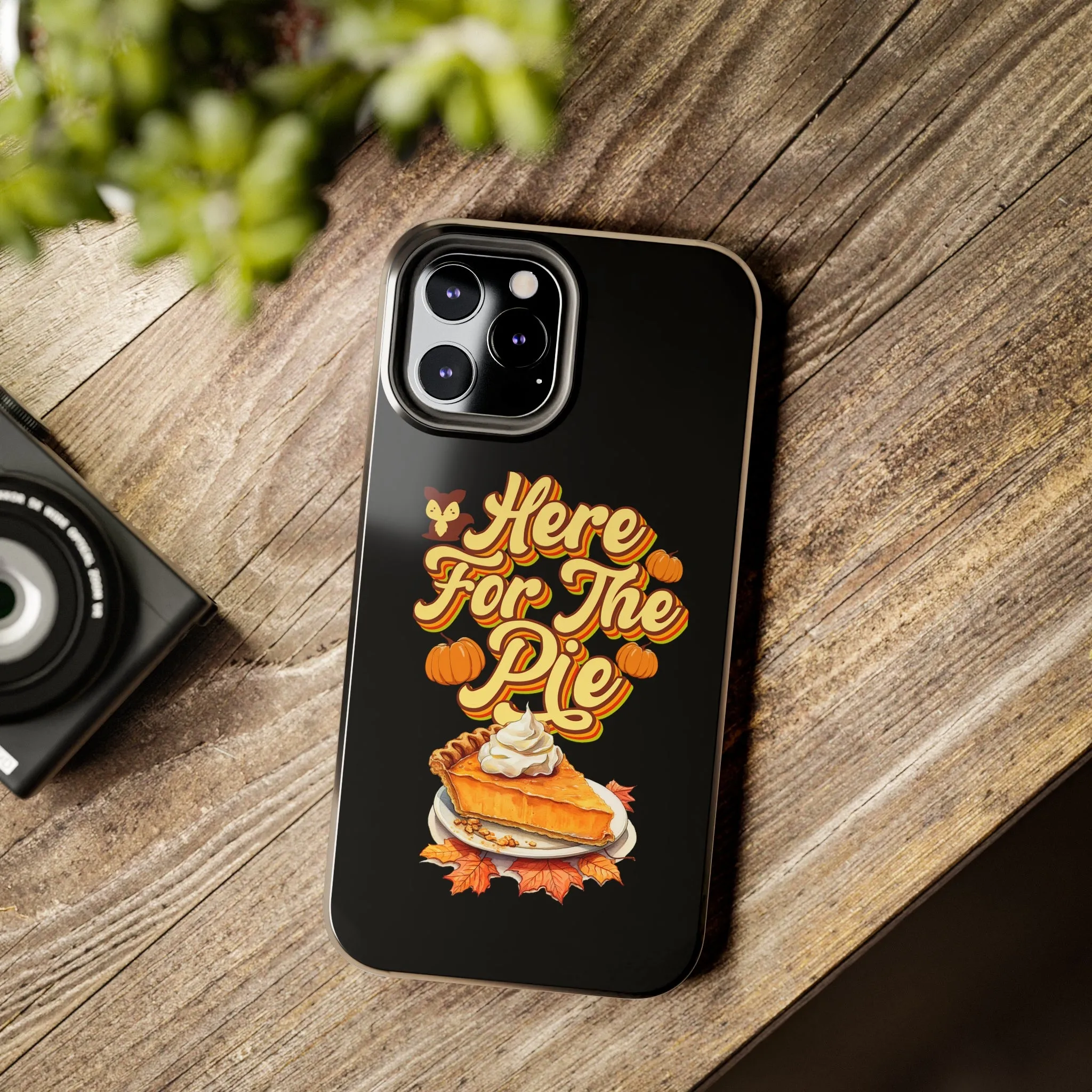 Here for Pie - Tough iPhone Cases - 21 Sizes