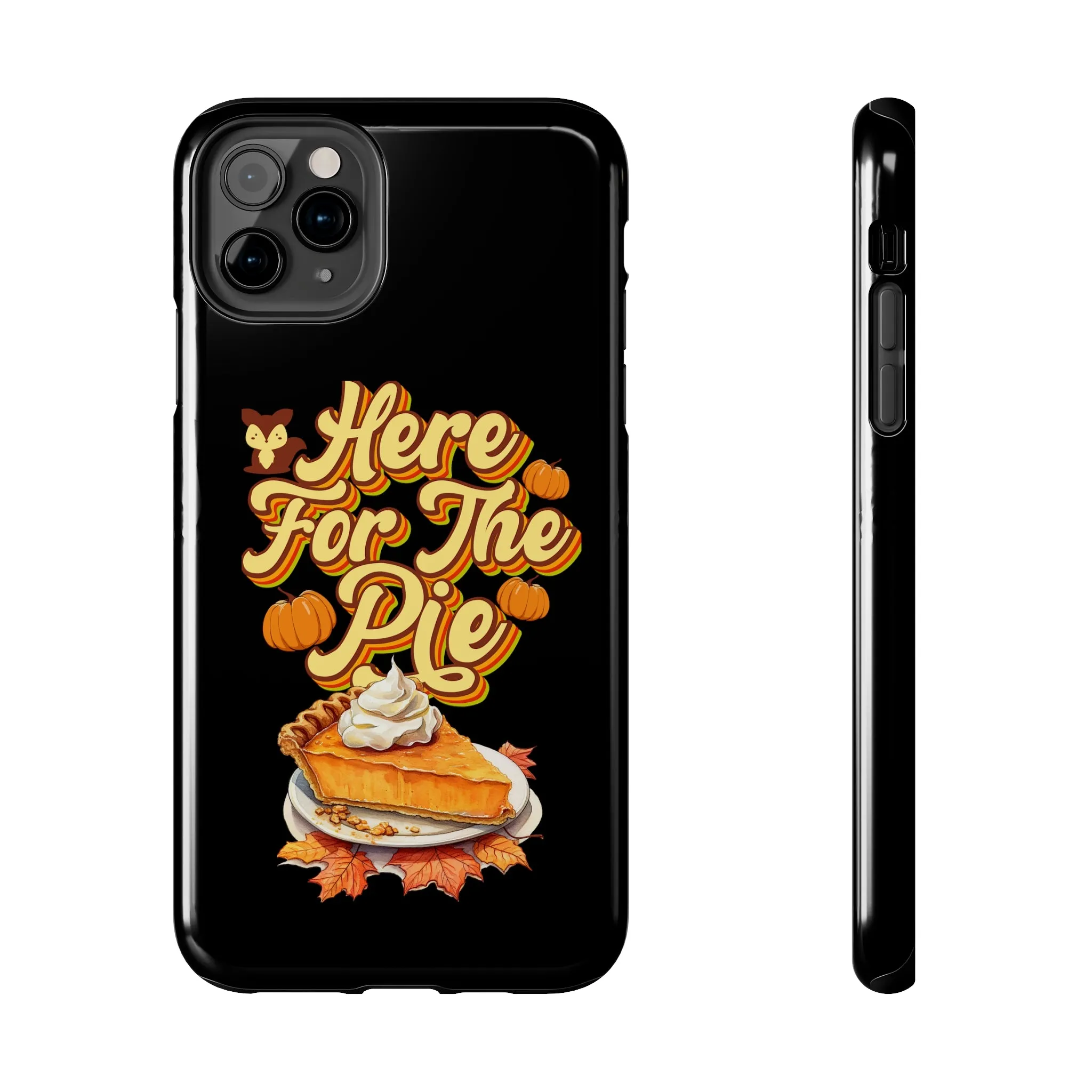 Here for Pie - Tough iPhone Cases - 21 Sizes