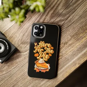 Here for Pie - Tough iPhone Cases - 21 Sizes