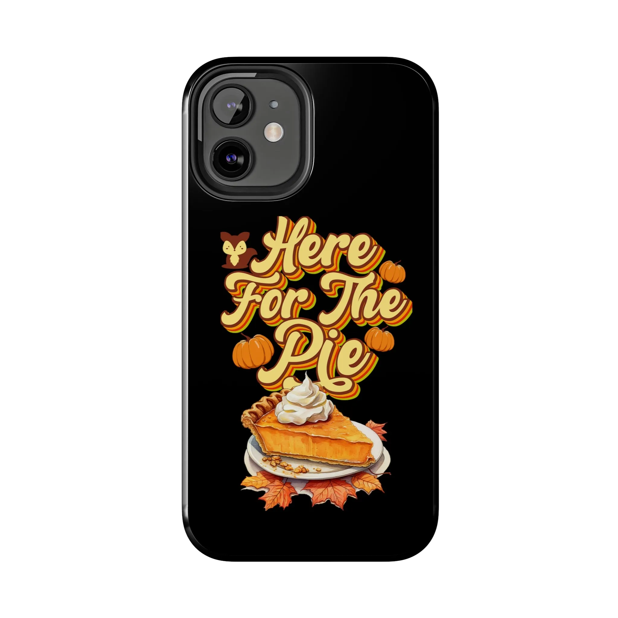 Here for Pie - Tough iPhone Cases - 21 Sizes