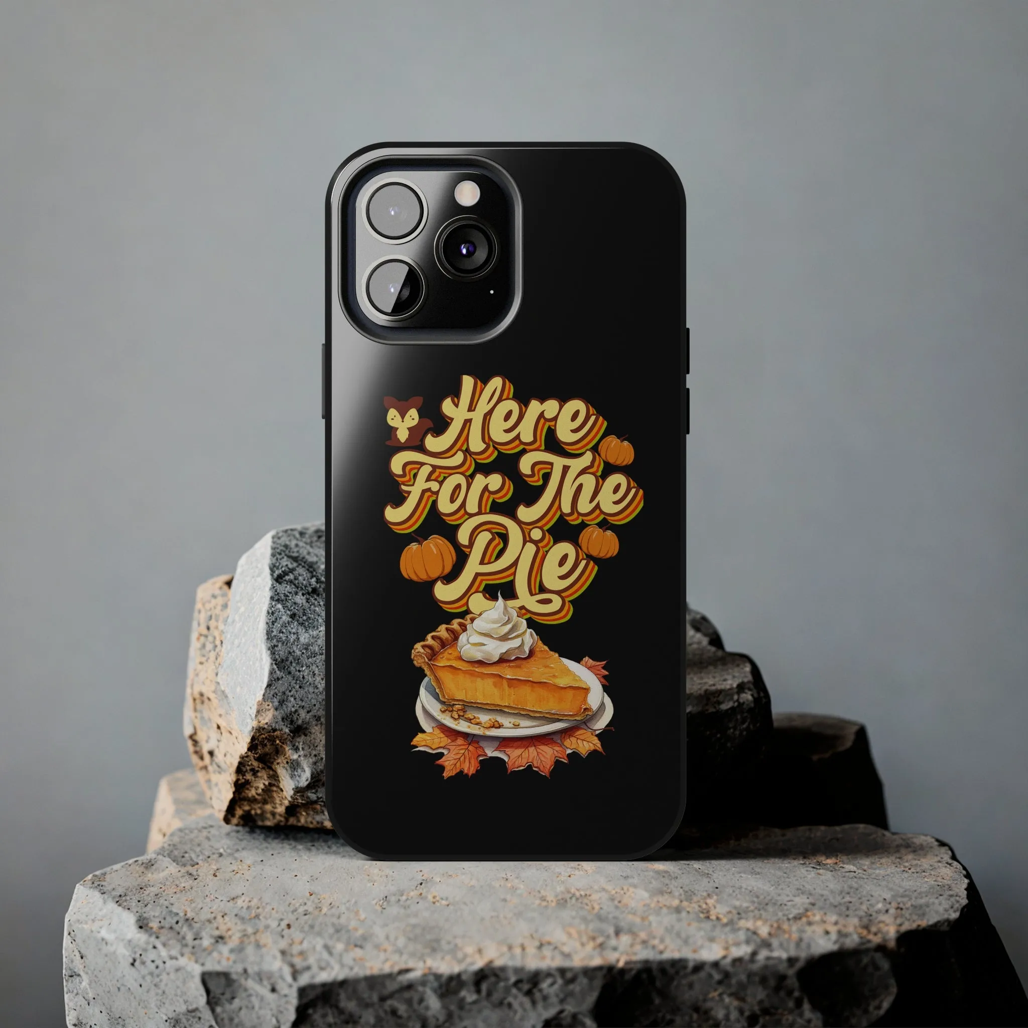 Here for Pie - Tough iPhone Cases - 21 Sizes