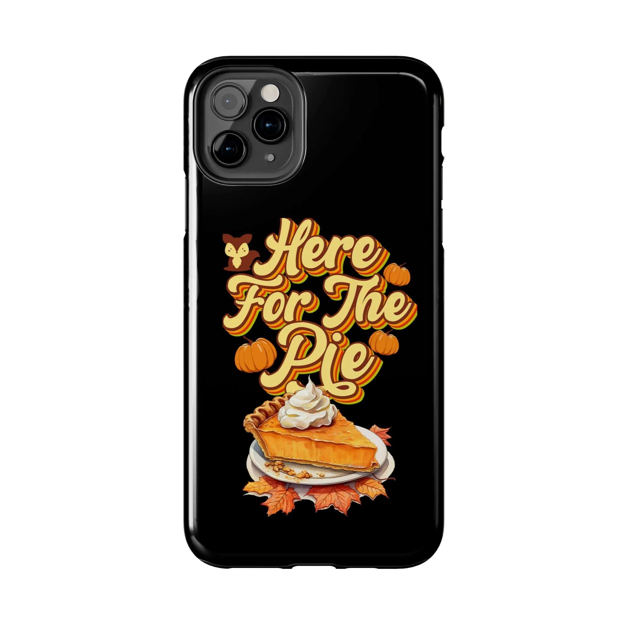 Here for Pie - Tough iPhone Cases - 21 Sizes