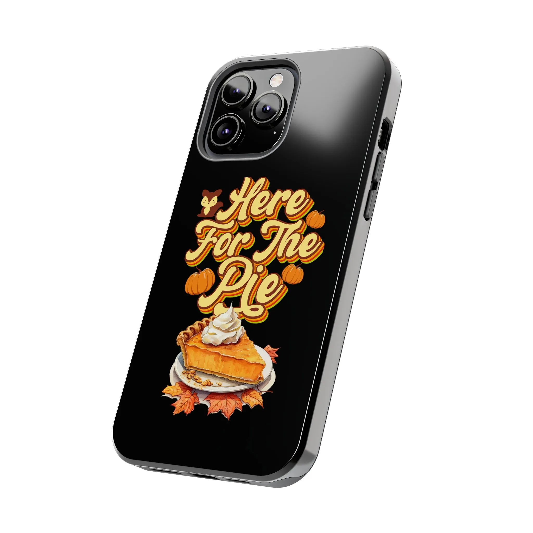 Here for Pie - Tough iPhone Cases - 21 Sizes