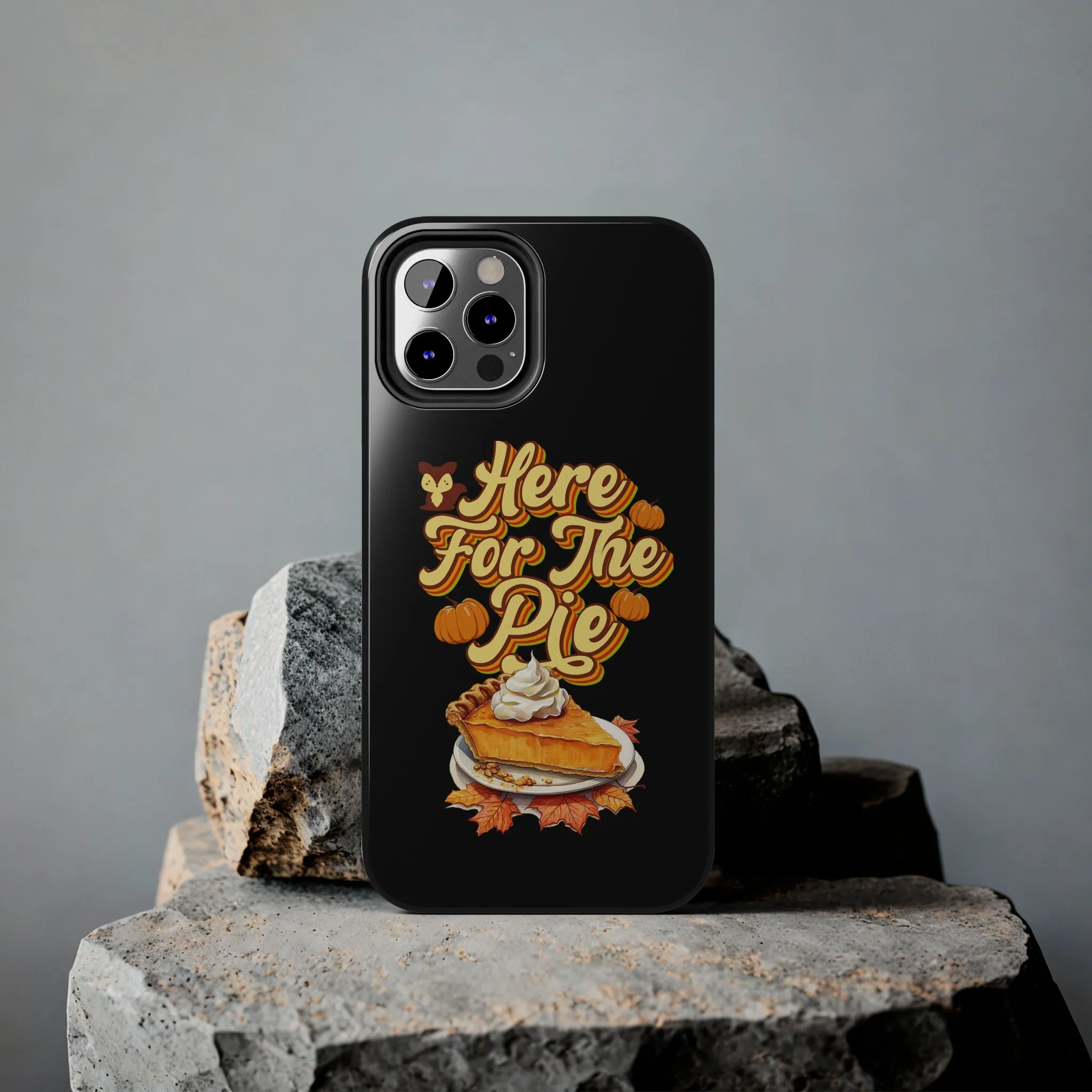 Here for Pie - Tough iPhone Cases - 21 Sizes