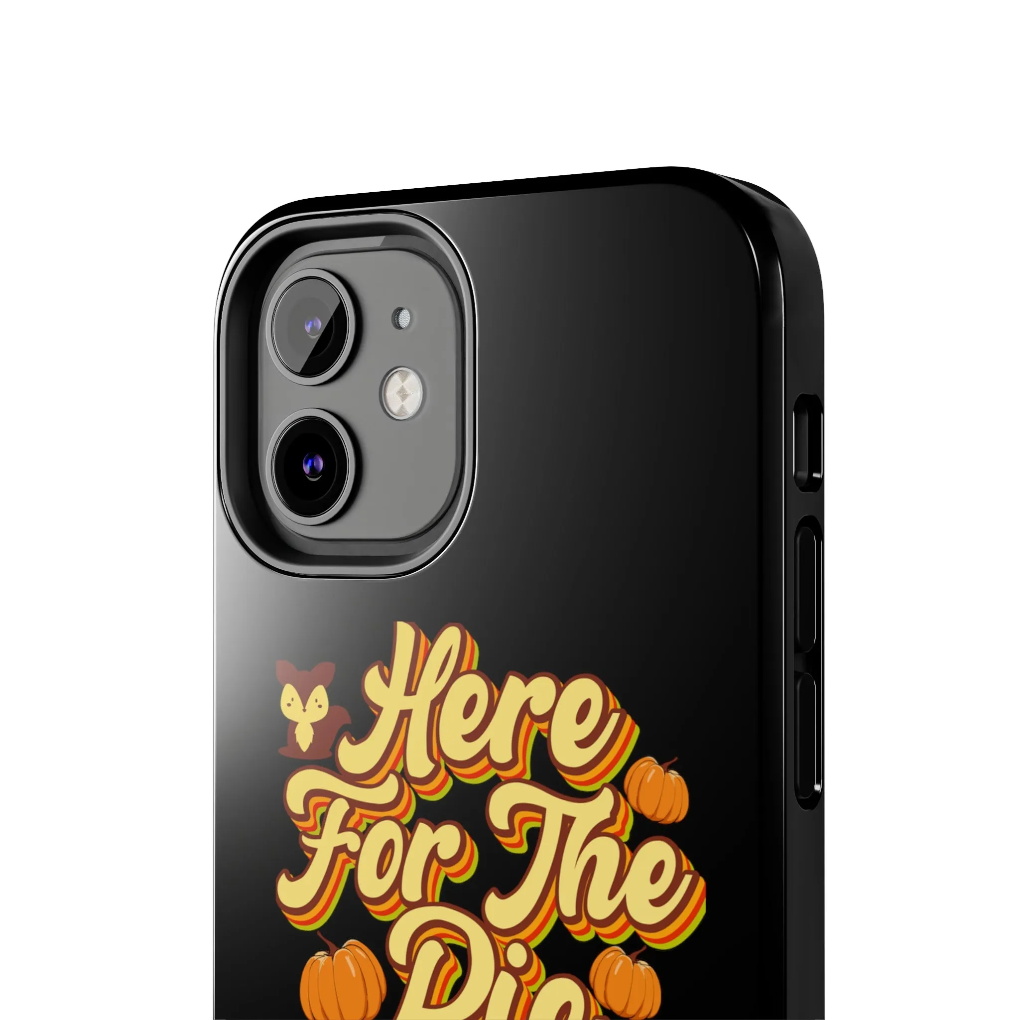 Here for Pie - Tough iPhone Cases - 21 Sizes