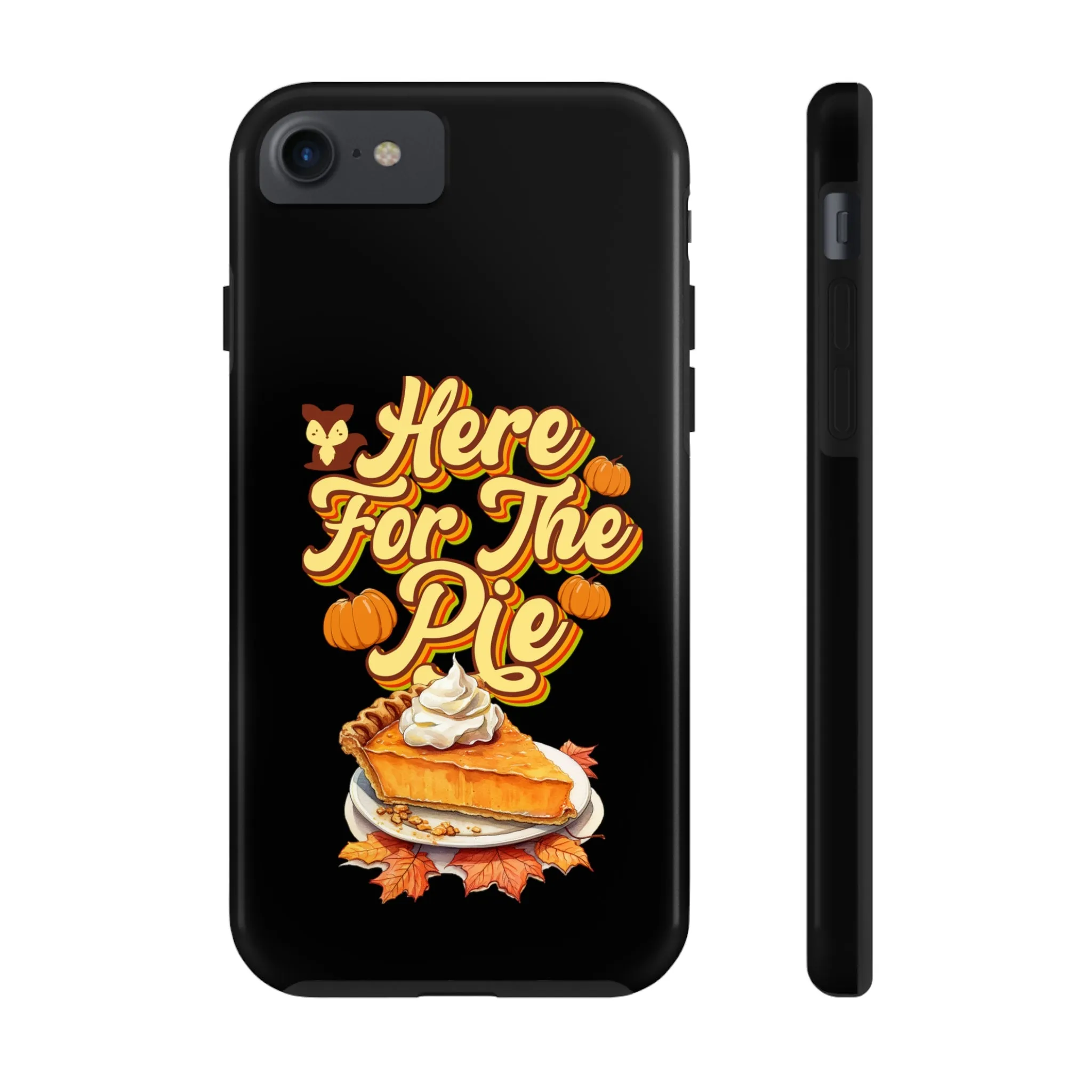 Here for Pie - Tough iPhone Cases - 21 Sizes