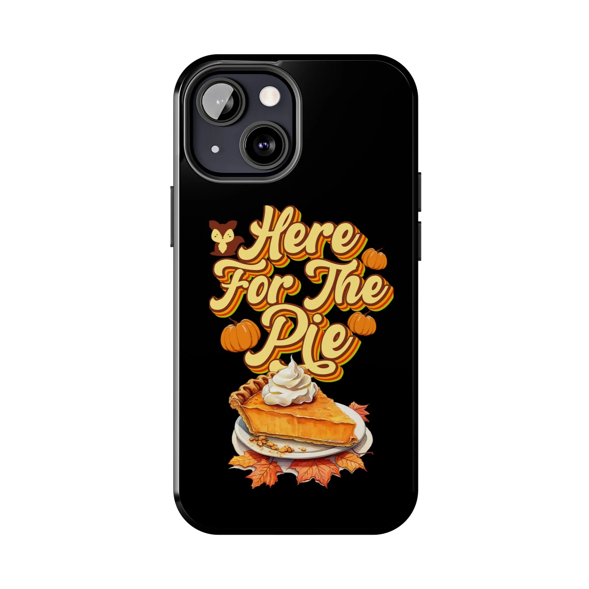 Here for Pie - Tough iPhone Cases - 21 Sizes