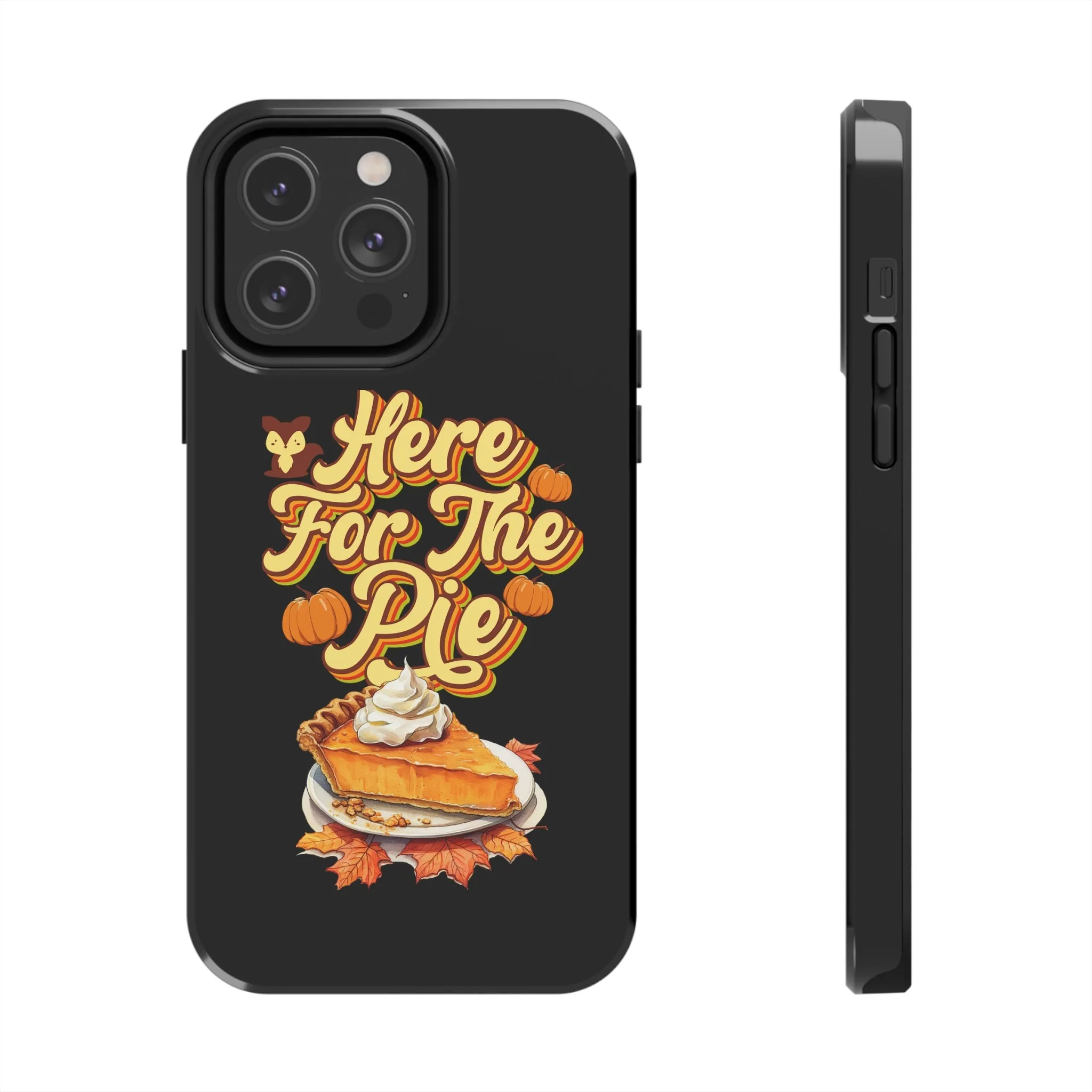 Here for Pie - Tough iPhone Cases - 21 Sizes