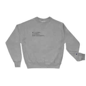 "Willed. Loved. Necessary." -  Champion Sweatshirt